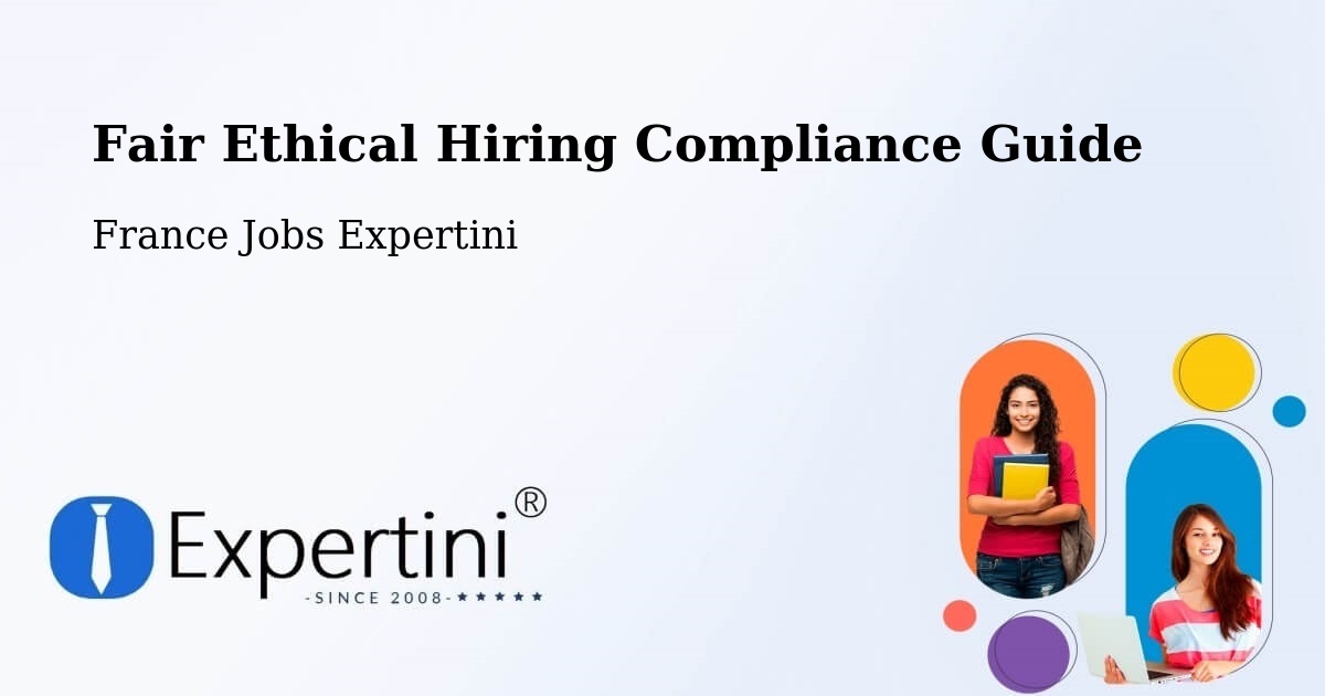 Fair Ethical Hiring Compliance Guide – Ouges - France Jobs Expertini