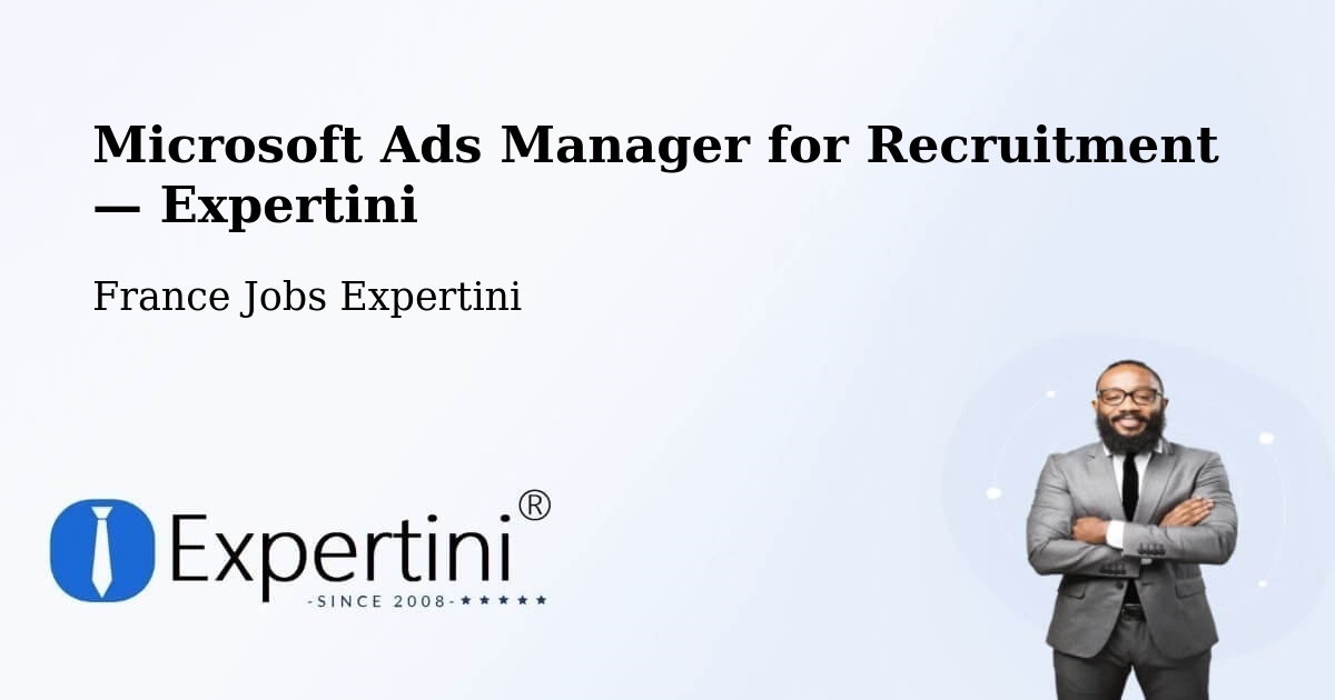 Programmatic Job Advertising: Microsoft Ads Manager – Ouges — Ouges, France — Expertini